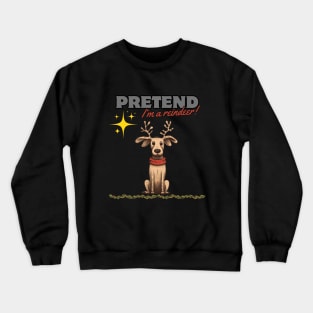 PRETEND I'M A REINDEER, DOG PRETEND REINDEER, CHRISTMAS Crewneck Sweatshirt